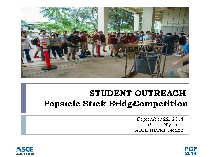 STUDENT OUTREACH Popsicle Stick Bridge Competition September 22, 2014 Glenn Miyasato ASCE Hawaii Section