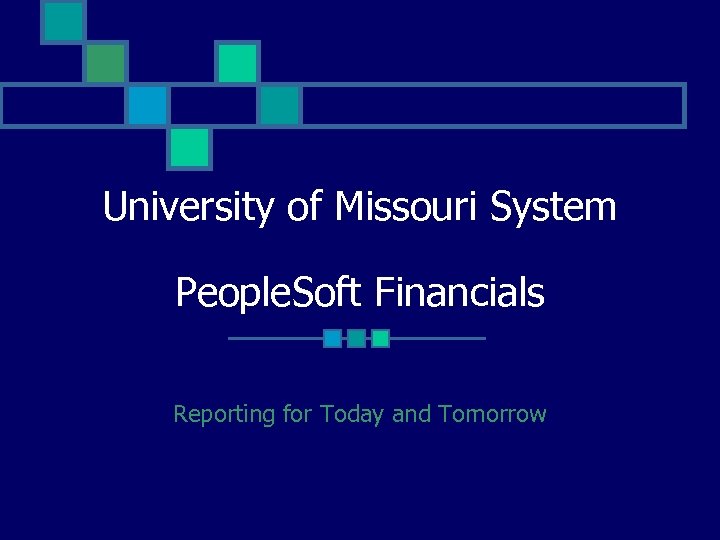 University of Missouri System People. Soft Financials Reporting for Today and Tomorrow 