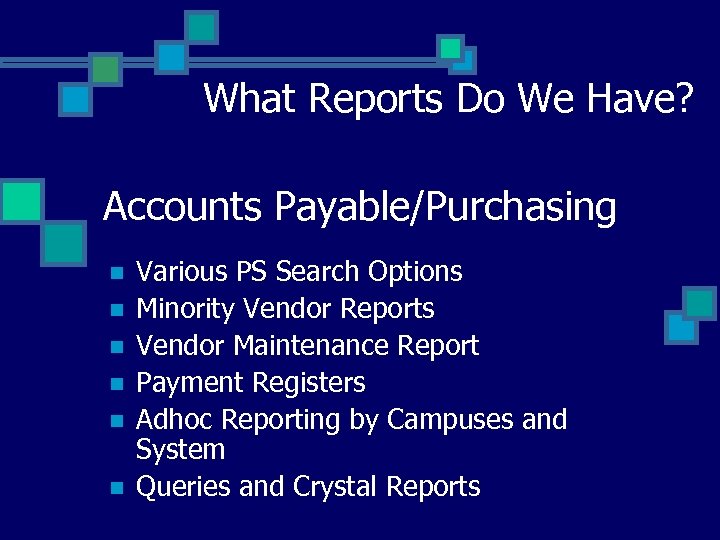 What Reports Do We Have? Accounts Payable/Purchasing n n n Various PS Search Options