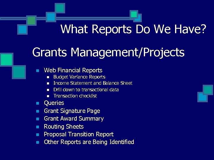 What Reports Do We Have? Grants Management/Projects n Web Financial Reports n n n