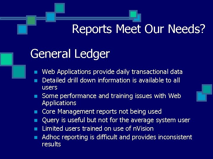 Reports Meet Our Needs? General Ledger n n n n Web Applications provide daily
