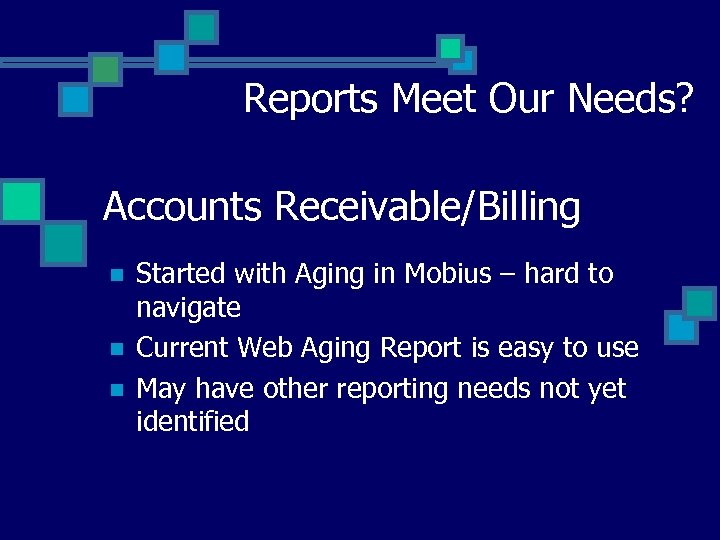 Reports Meet Our Needs? Accounts Receivable/Billing n n n Started with Aging in Mobius