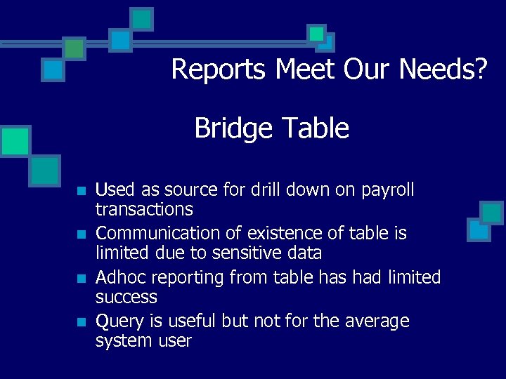 Reports Meet Our Needs? Bridge Table n n Used as source for drill down