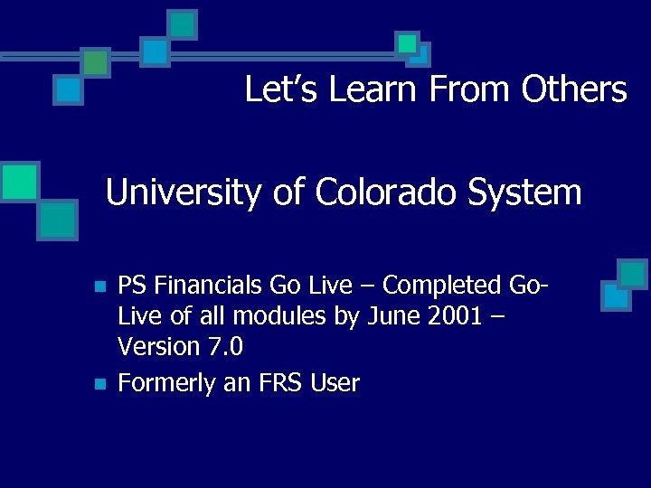 Let’s Learn From Others University of Colorado System n n PS Financials Go Live