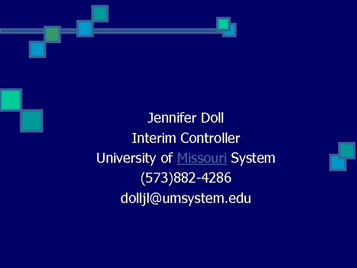 Jennifer Doll Interim Controller University of Missouri System (573)882 -4286 dolljl@umsystem. edu 