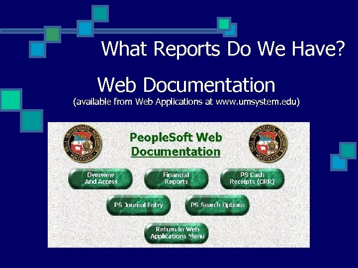 What Reports Do We Have? Web Documentation (available from Web Applications at www. umsystem.