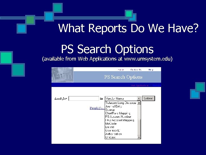 What Reports Do We Have? PS Search Options (available from Web Applications at www.