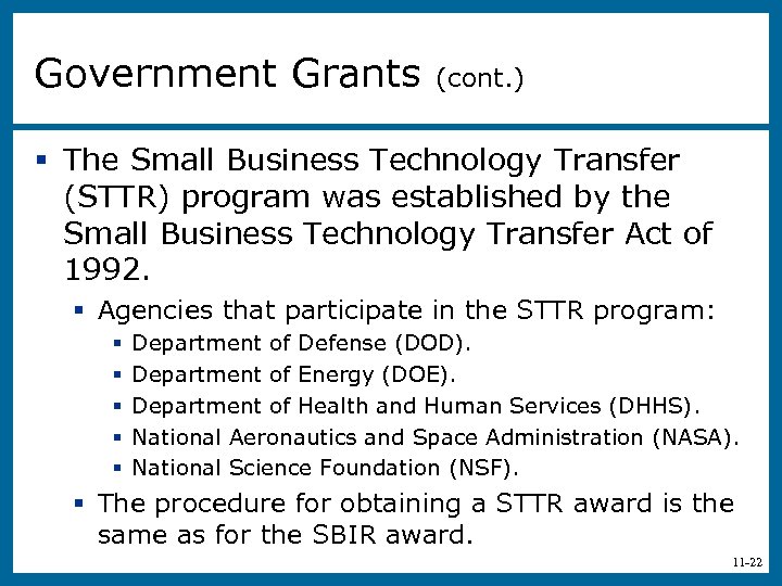 Government Grants (cont. ) § The Small Business Technology Transfer (STTR) program was established
