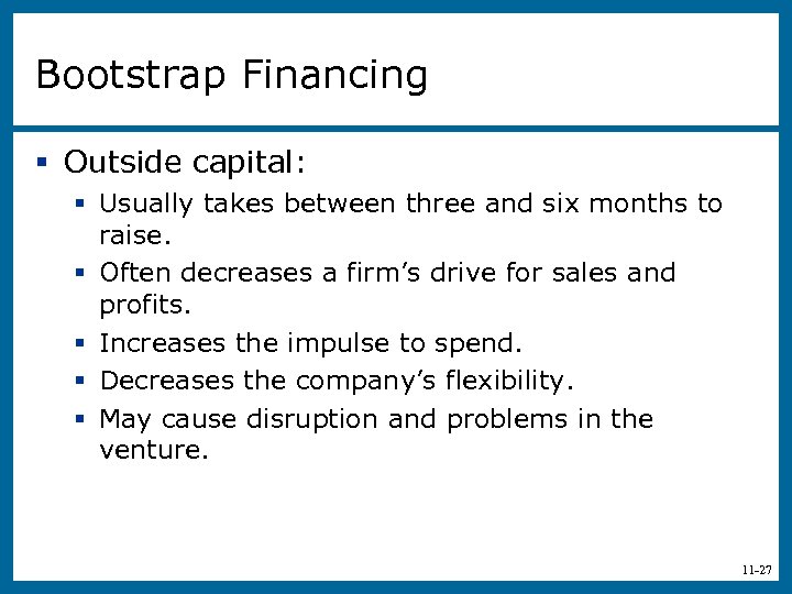 Bootstrap Financing § Outside capital: § Usually takes between three and six months to
