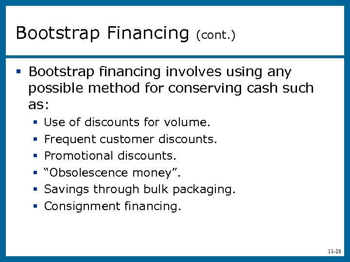 Bootstrap Financing (cont. ) § Bootstrap financing involves using any possible method for conserving