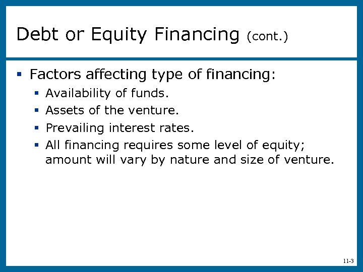 Debt or Equity Financing (cont. ) § Factors affecting type of financing: § §