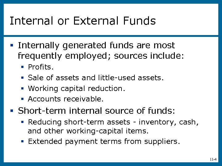 Internal or External Funds § Internally generated funds are most frequently employed; sources include: