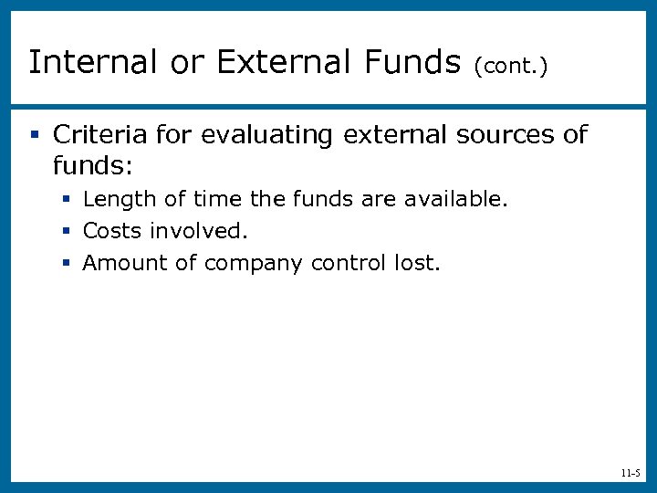 Internal or External Funds (cont. ) § Criteria for evaluating external sources of funds: