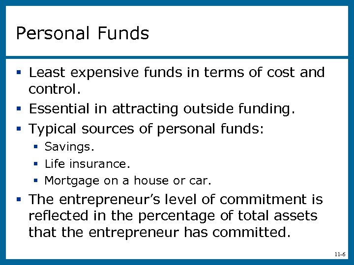 Personal Funds § Least expensive funds in terms of cost and control. § Essential