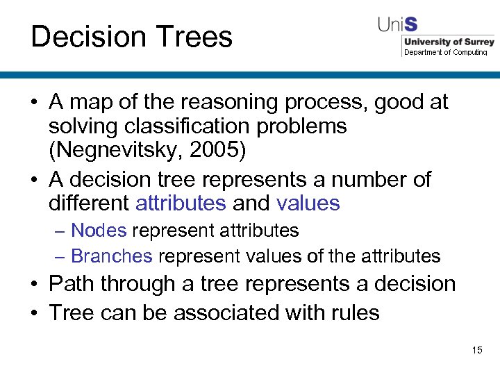 Decision Trees • A map of the reasoning process, good at solving classification problems