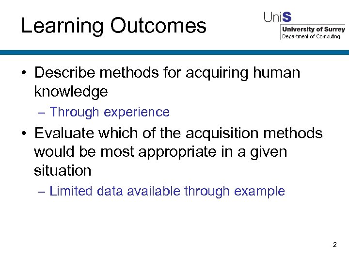 Learning Outcomes • Describe methods for acquiring human knowledge – Through experience • Evaluate