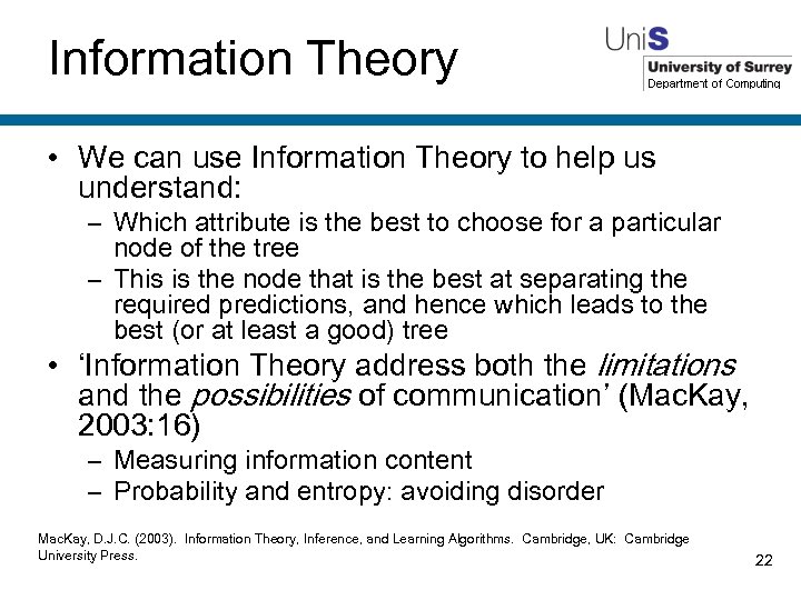 Information Theory • We can use Information Theory to help us understand: – Which