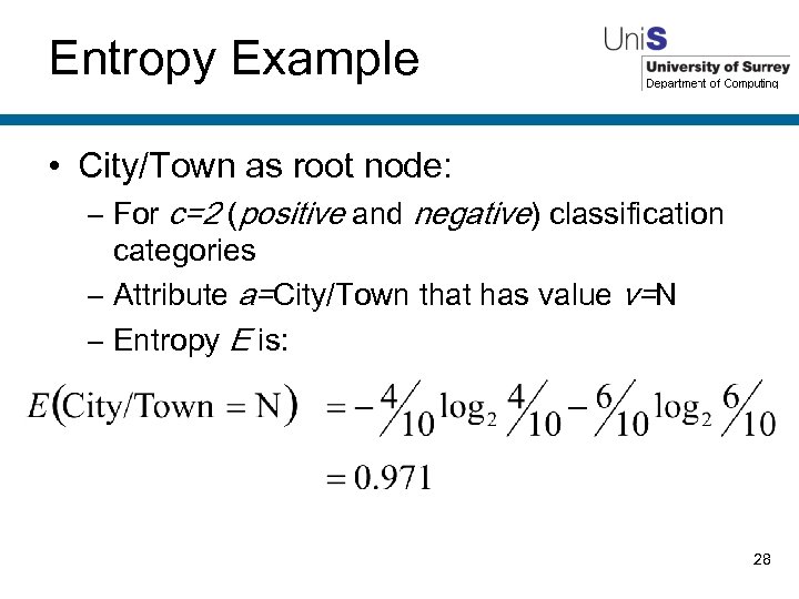 Entropy Example • City/Town as root node: – For c=2 (positive and negative) classification