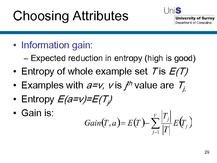 Choosing Attributes • Information gain: – Expected reduction in entropy (high is good) •