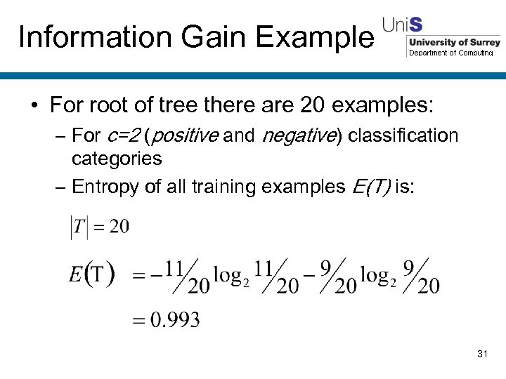 Information Gain Example • For root of tree there are 20 examples: – For