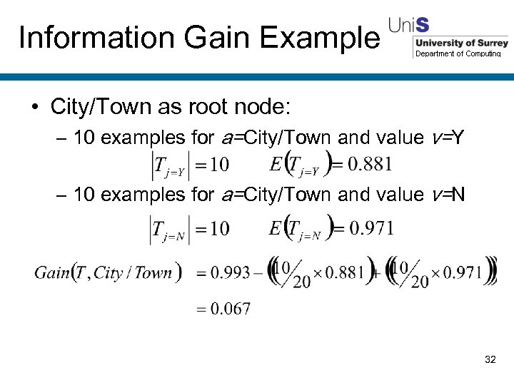 Information Gain Example • City/Town as root node: – 10 examples for a=City/Town and