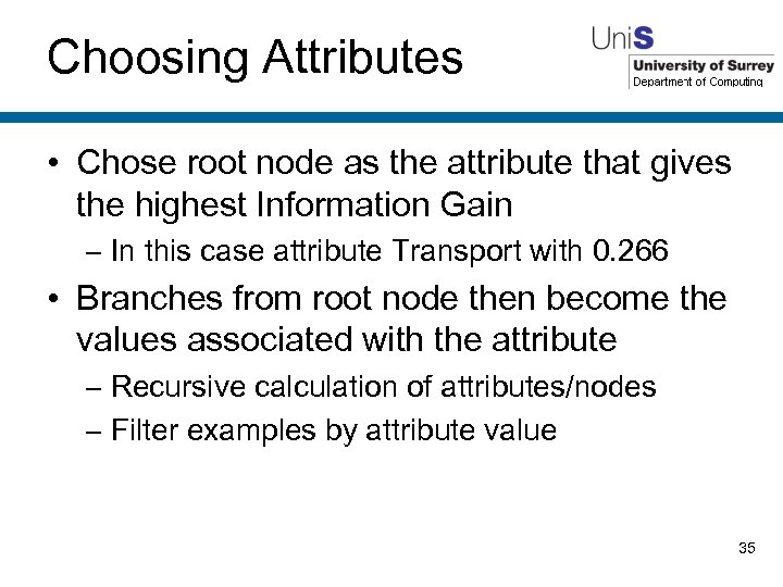 Choosing Attributes • Chose root node as the attribute that gives the highest Information