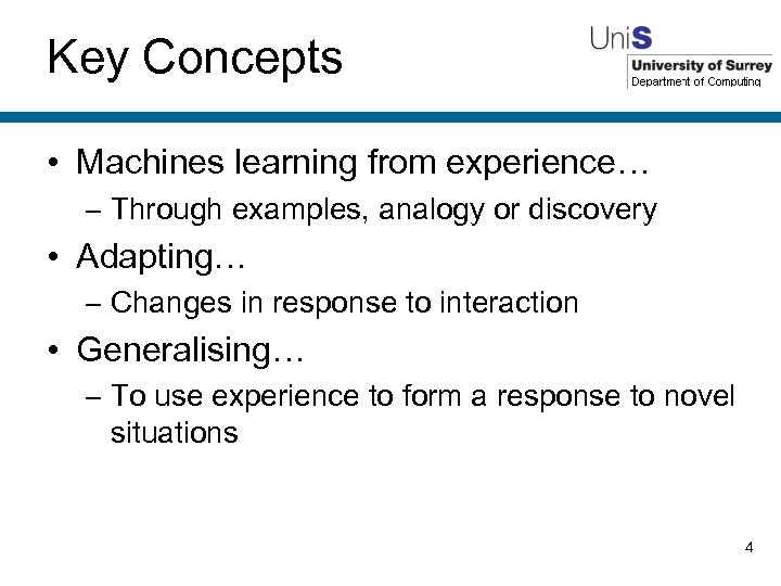 Key Concepts • Machines learning from experience… – Through examples, analogy or discovery •