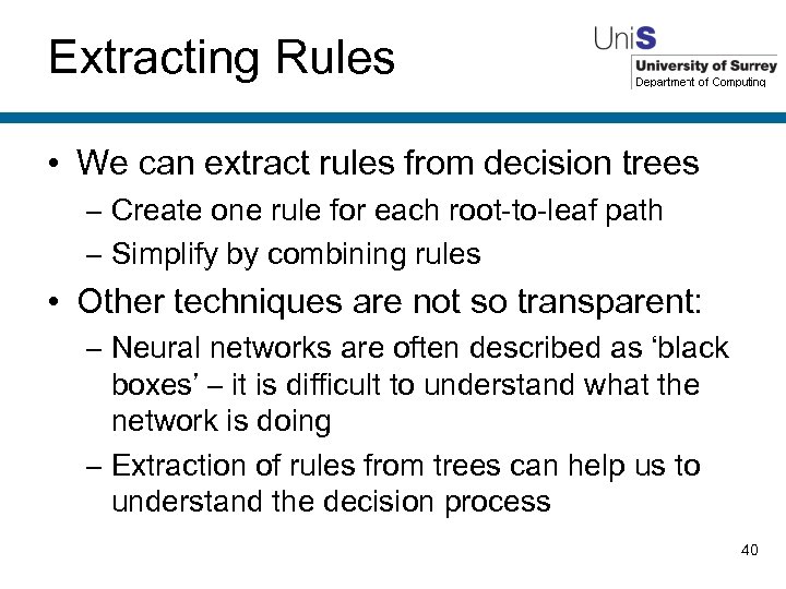 Extracting Rules • We can extract rules from decision trees – Create one rule