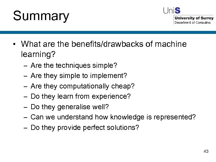 Summary • What are the benefits/drawbacks of machine learning? – – – – Are