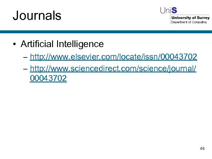 Journals • Artificial Intelligence – http: //www. elsevier. com/locate/issn/00043702 – http: //www. sciencedirect. com/science/journal/