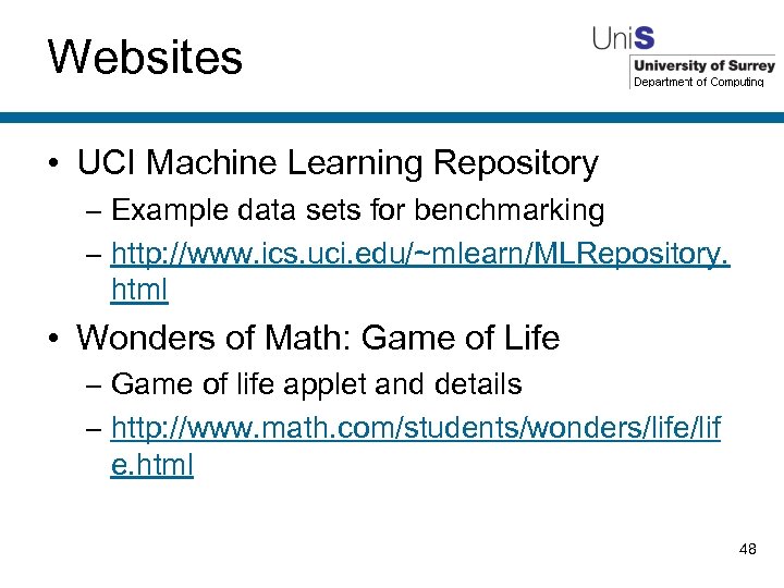 Websites • UCI Machine Learning Repository – Example data sets for benchmarking – http: