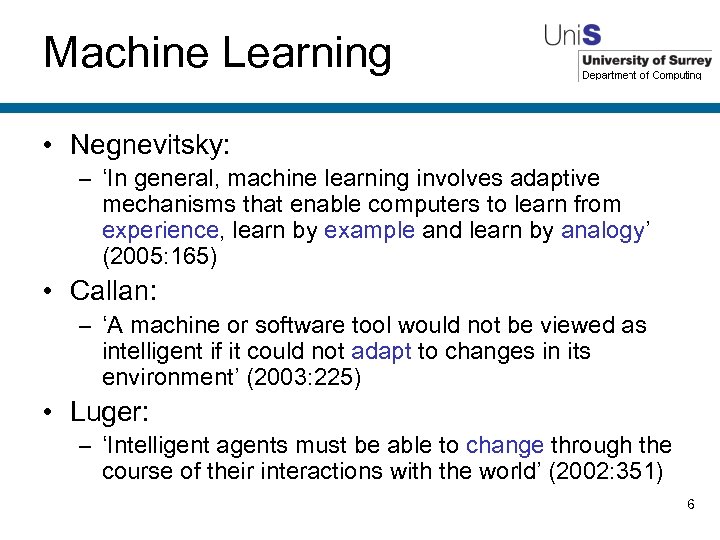 Machine Learning • Negnevitsky: – ‘In general, machine learning involves adaptive mechanisms that enable