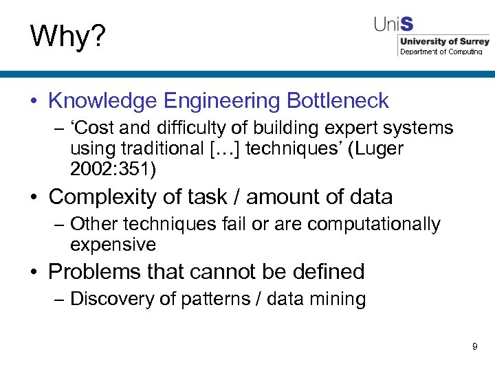Why? • Knowledge Engineering Bottleneck – ‘Cost and difficulty of building expert systems using