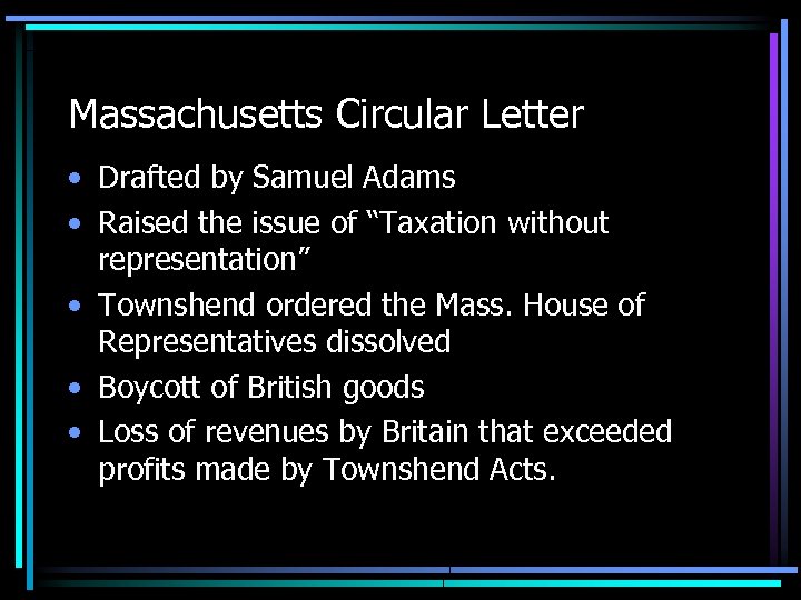 Massachusetts Circular Letter • Drafted by Samuel Adams • Raised the issue of “Taxation