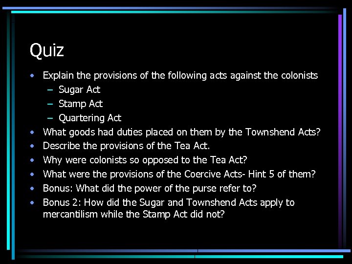 Quiz • Explain the provisions of the following acts against the colonists – Sugar