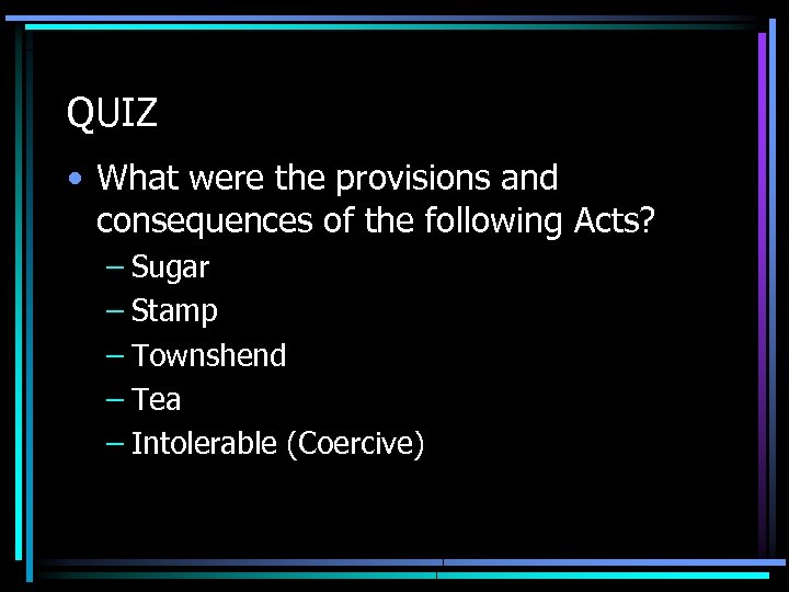 QUIZ • What were the provisions and consequences of the following Acts? – Sugar