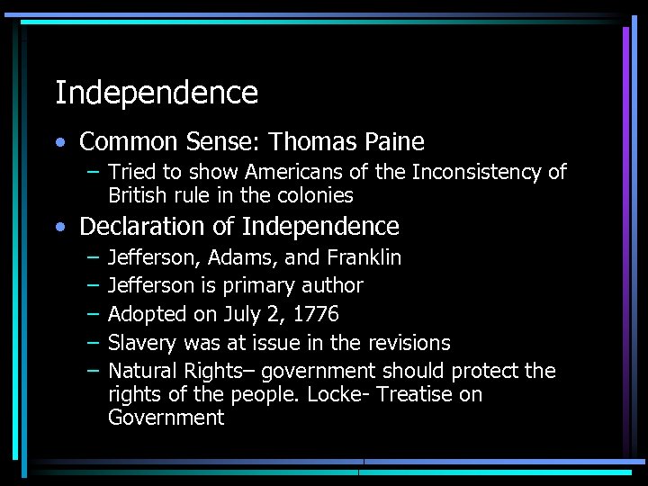 Independence • Common Sense: Thomas Paine – Tried to show Americans of the Inconsistency