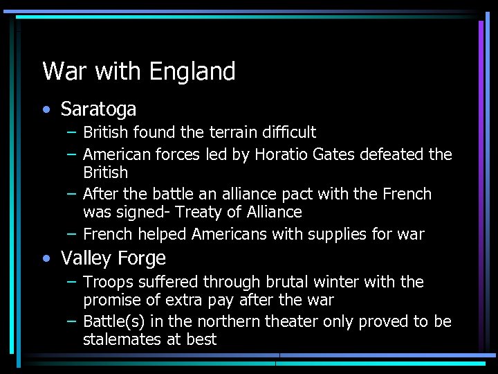 War with England • Saratoga – British found the terrain difficult – American forces