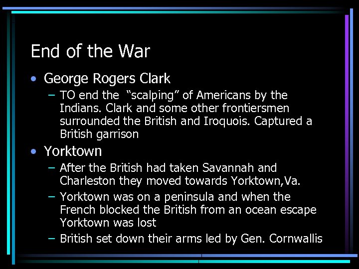 End of the War • George Rogers Clark – TO end the “scalping” of