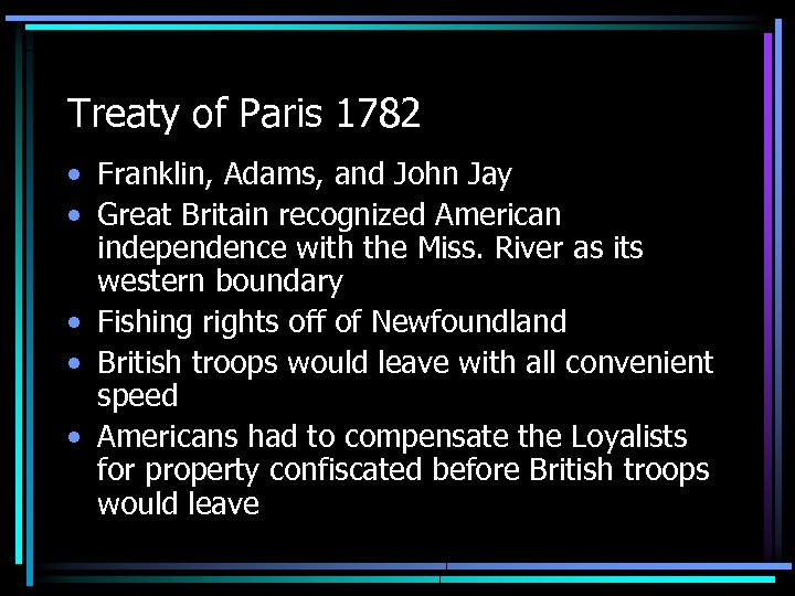 Treaty of Paris 1782 • Franklin, Adams, and John Jay • Great Britain recognized