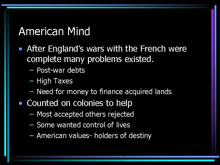 American Mind • After England’s wars with the French were complete many problems existed.