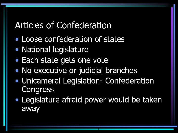 Articles of Confederation • • • Loose confederation of states National legislature Each state