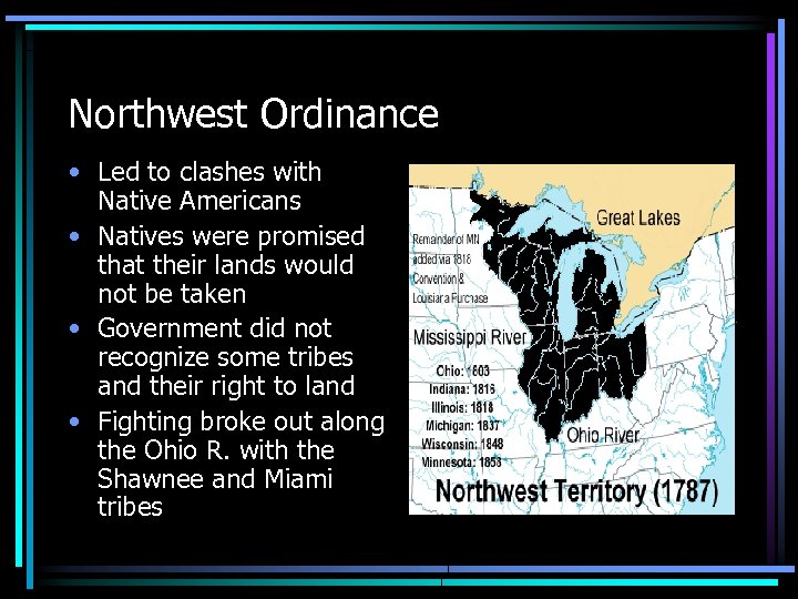 Northwest Ordinance • Led to clashes with Native Americans • Natives were promised that