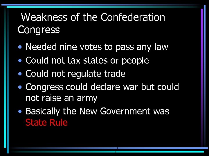 Weakness of the Confederation Congress • • Needed nine votes to pass any law