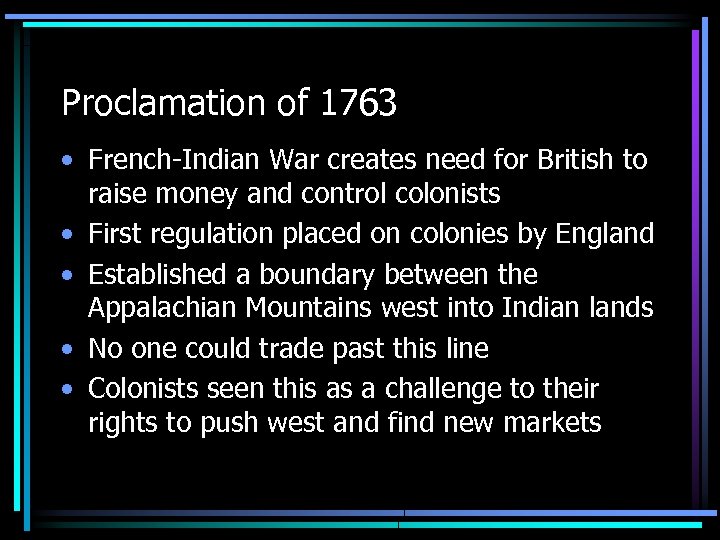 Proclamation of 1763 • French-Indian War creates need for British to raise money and