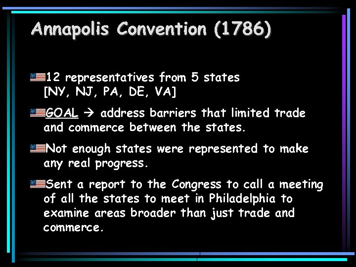 Annapolis Convention (1786) 12 representatives from 5 states [NY, NJ, PA, DE, VA] GOAL