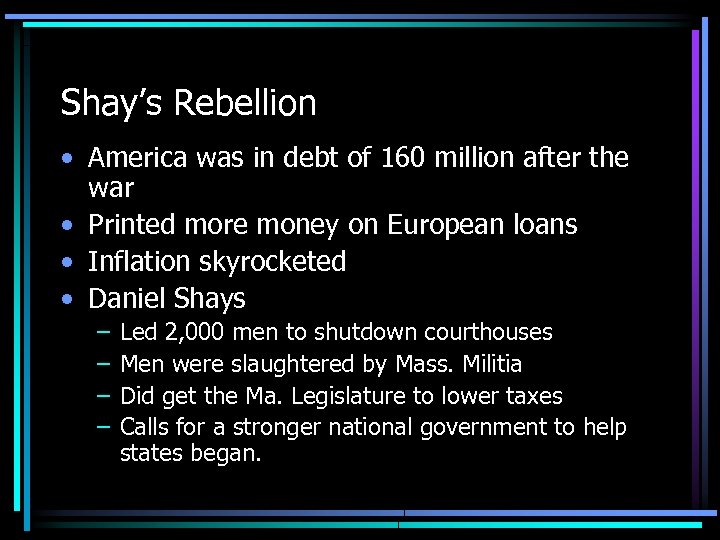 Shay’s Rebellion • America was in debt of 160 million after the war •