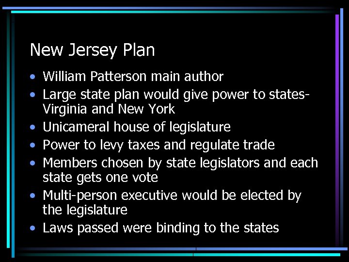 New Jersey Plan • William Patterson main author • Large state plan would give