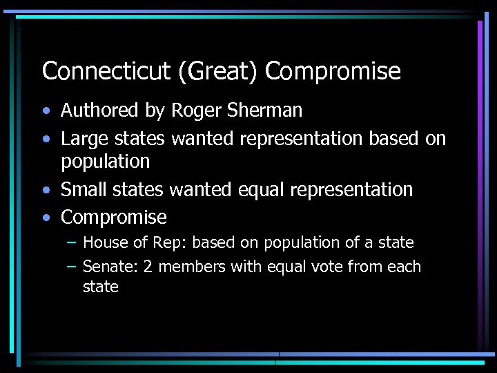 Connecticut (Great) Compromise • Authored by Roger Sherman • Large states wanted representation based