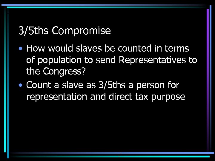 3/5 ths Compromise • How would slaves be counted in terms of population to